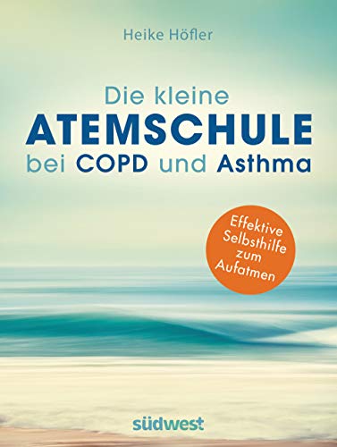 Die kleine Atemschule bei COPD und Asthma: Effektive Selbsthilfe zum Aufatmen von Suedwest Verlag